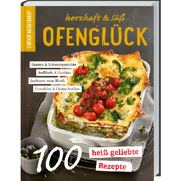 Ofenglück: Herzhaft & süß - Das Rezeptbuch